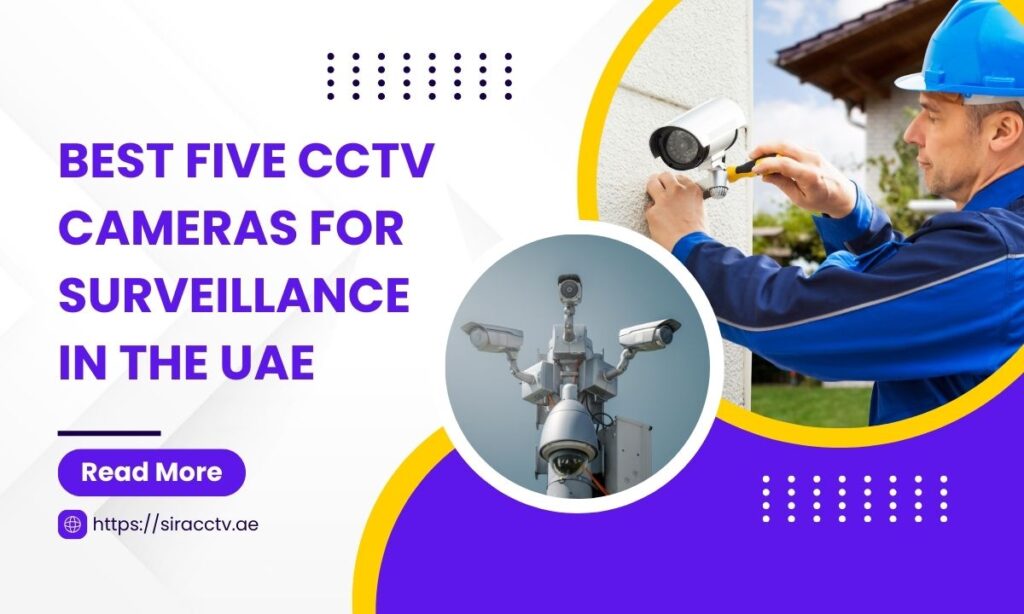 Best Five CCTV Cameras for Surveillance in the UAE